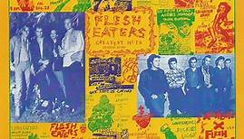 The Flesh Eaters - Greatest Hits - Destroyed By Fire