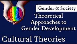 Gender and Society | Theories of Gender Development [Cultural Theories of Gender]