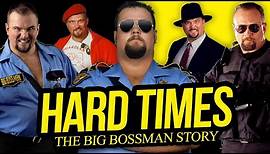 HARD TIMES | The Big Bossman Story (Full Career Documentary)