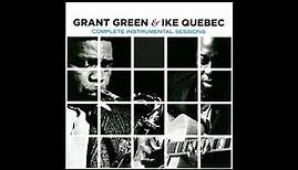 Grant Green, Ike Quebec Complete Instrumental Sessions