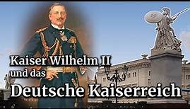 Kaiser Wilhelm II. und sein Deutsches Kaiserreich