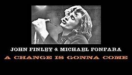 JOHN FINLEY & MICHAEL FONFARA - A CHANGE IS GONNA COME