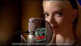 "Downtown (Downtempo)" performed by Anya Taylor-Joy - Official Music Video - Last Night in Soho