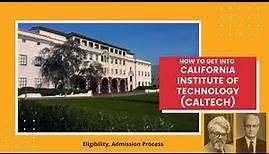 How to get into California Institute of Technology (CALTECH)? (Eligibility, Admission Process)