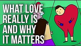 What Love Really Is and Why It Matters