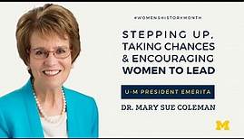 U-M President Emerita Mary Sue Coleman on Stepping Up, Taking Changes, and Encouraging Women to Lead