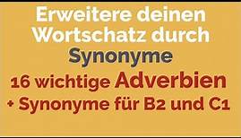Wortschatz erweitern | Synonyme Adverbien | Deutsch | B2 | C1 | DSH | TestDaF, TELC C1 Hochschule