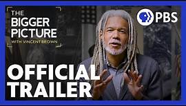 The Bigger Picture with Vincent Brown | Official Trailer | PBS