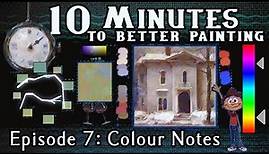 Colour Notes - 10 Minutes To Better Painting - Episode 7