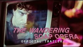 The Wandering Soap Opera (official trailer)