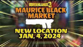 MAURICE BLACK MARKET NEW Location Today ❄ January 4 2024 ❄ BORDERLANDS 3