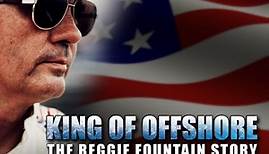 The King of Offshore - The Reggie Fountain Story - Power Boating Magazine