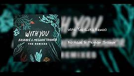 Kaskade & Meghan Trainor - 'With You' (LöKii Remix)