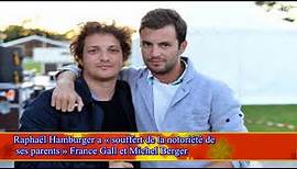 Raphaël Hambur­ger a « souf­fert de la noto­riété de ses parents » France Gall et Michel Berger