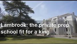 Lambrook: the private prep school fit for a king