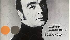 Walter Wanderley - Boss Of The Bossa Nova