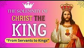 Christ the King: From Servants to Kings / Matthew 25: 31-46 / Sunday Homilies /