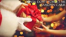 Eamonn Carr - Santa Don't Forget Me (2019) - video Dailymotion
