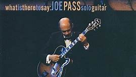 Joe Pass - What Is There To Say: Joe Pass Solo Guitar