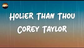 Corey Taylor - Holier Than Thou (Lyrics) | You are