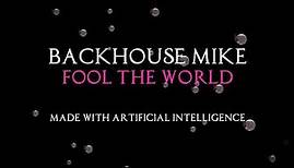 Backhouse Mike - Fool The World (made with A.I)