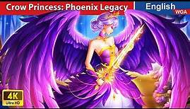 Crow Princess: Phoenix Legacy 🗡🦅👸 Bedtime Stories 🌛 Fairy Tales in English @WOAFairyTalesEnglish