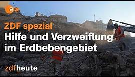 ZDF spezial: Hilfe und Verzweiflung im Erdbebengebiet - Die Katastrophe in der Türkei und Syrien