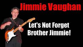 Jimmie Vaughan - Blues Guitarist *The Forgotten Vaughan*