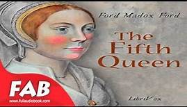 The Fifth Queen Full Audiobook by Ford Madox FORD by General Fiction, Historical Fiction