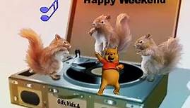 Happy Weekend - Gifs, Vids & Music Etc