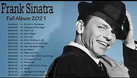 Frank Sinatra Greatest Hits Full Album 2021 || Frank Sinatra Best Of All Time