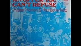 Big Walter Horton & Paul Butterfield - An Offer You Can't Refuse - Full Album