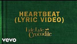 Heartbeat (From the Lyle, Lyle Crocodile Original Motion Picture Soundtrack / Lyric Video)