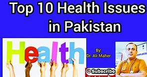 Top 10 Health Issues in Pakistan I #dralimaher