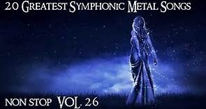 20 Greatest Symphonic Metal Songs NON STOP ★ VOL. 26