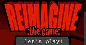 Reimagine :The Game: Walkthrough