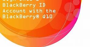 BlackBerry Q10 : BlackBerry ID Account