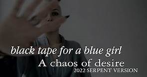 Black Tape For A Blue Girl: A Chaos of Desire (2022 Serpent Version)
