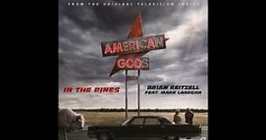 Brian Reitzell feat. Mark Lanegan - “In The Pines” (American Gods Soundtrack)