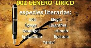 género lírico: oda, Elegía, Égloga, Epigrama, Madrigal, Himno, Epitalamio, Epístola, Yaraví