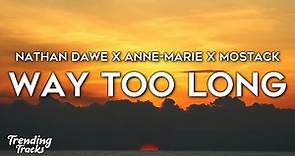 Nathan Dawe x Anne-Marie x MoStack - Way Too Long (Lyrics)
