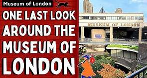 A Last Look Around The Museum of London