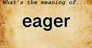 Eager Meaning : Definition of Eager