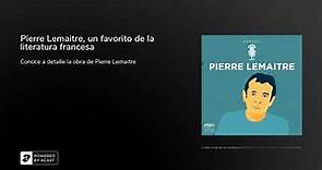 Pierre Lemaitre, un favorito de la literatura francesa