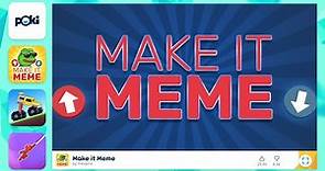 Make it Meme - Play it on Poki