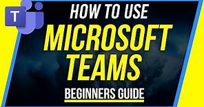 How to Use Microsoft Teams - Beginner's Guide