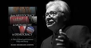 Hans-Hermann Hoppe - From Aristocracy to Monarchy to Democracy