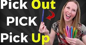 Pick, Pick Out, Pick Up [Learn English Phrasal Verbs]