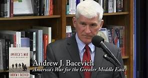 Andrew J. Bacevich, "America's War for the Greater Middle East"