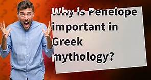 Why is Penelope important in Greek mythology?